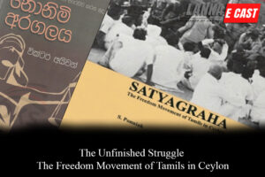The Unfinished Struggle And The Freedom Movement of Tamils in Ceylon